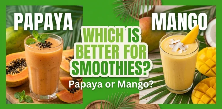 Papaya or Mango Which Is Better for Smoothies