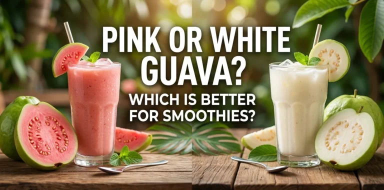 Pink or White Guava Which Is Better for Smoothies